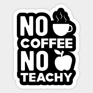 Teacher and coffee - No coffee no teachy Sticker